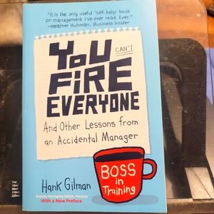 You Can't Fire Everyone: And Other Lessons from an Accidental Manager